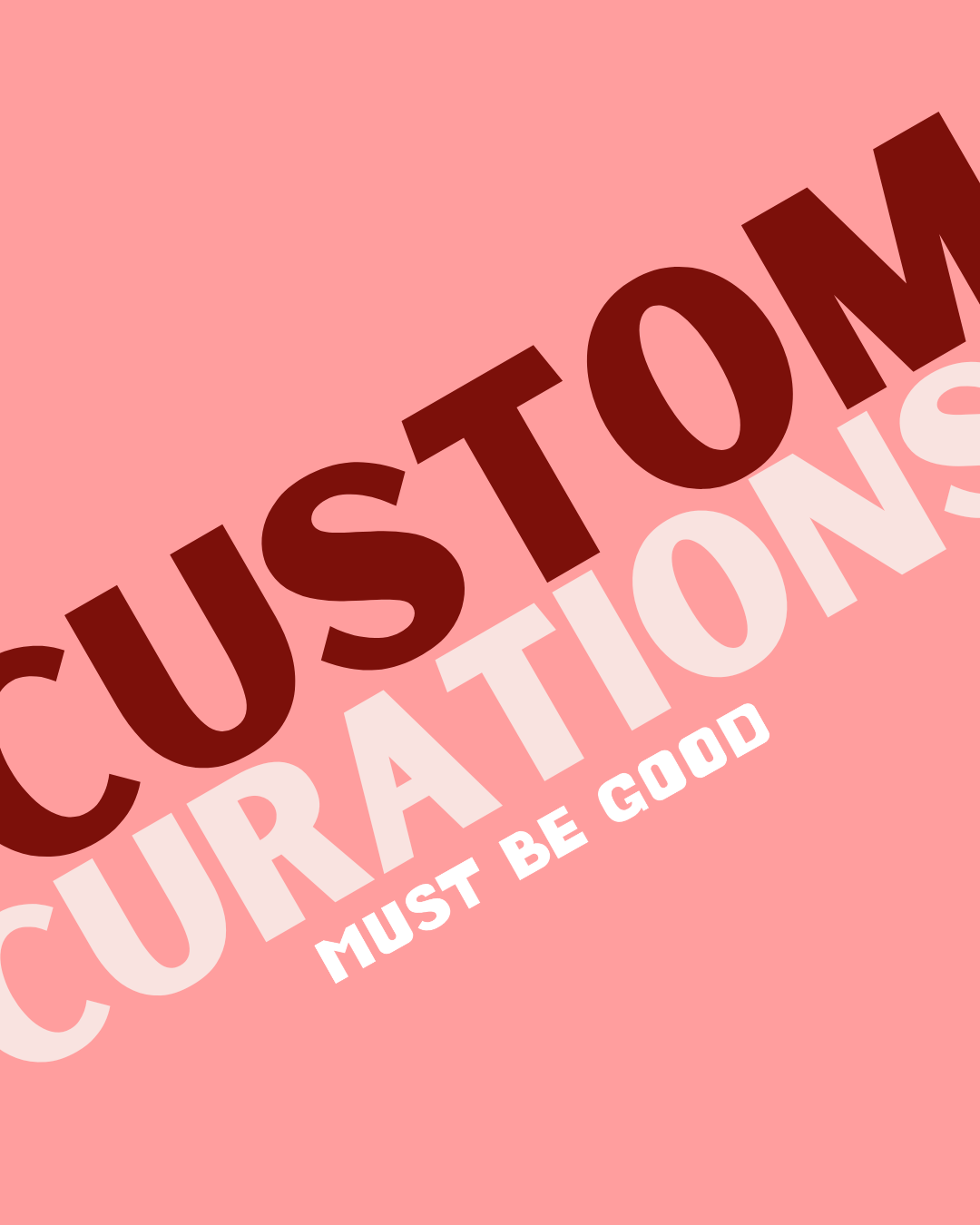 CUSTOM CURATIONS
